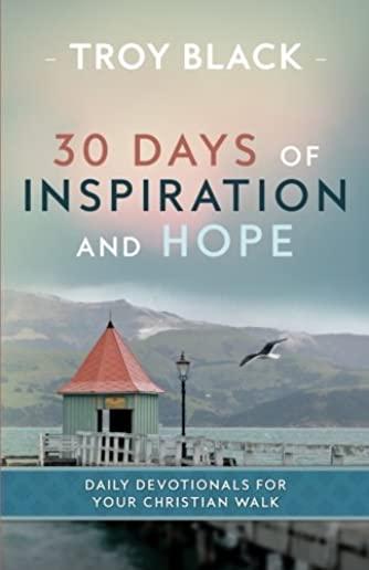 30 Days of Inspiration and Hope: Daily Devotionals for Your Christian Walk