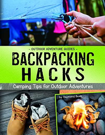 Backpacking Hacks: Camping Tips for Outdoor Adventures
