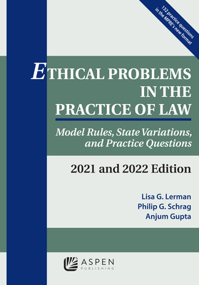 Ethical Problems in the Practice of Law: Model Rules, State Variations, and Practice Questions, 2020-2021