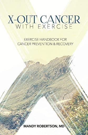 X-Out Cancer with Exercise: Exercise Handbook for Cancer Prevention and Recovery