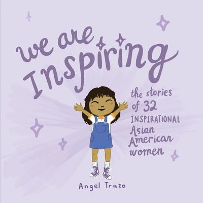 We Are Inspiring: The Stories of 32 Inspirational Asian American Women