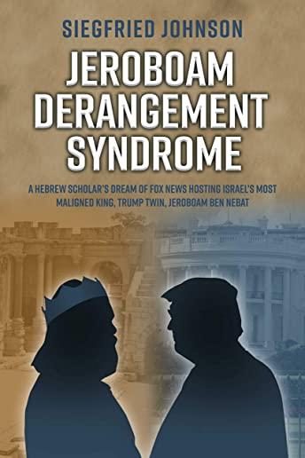 Jeroboam Derangement Syndrome: A Hebrew Scholar's Dream of Fox News Hosting Israel's Most Maligned King, T