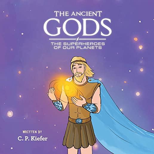 The Ancient Gods; The Superheros of Our Planets