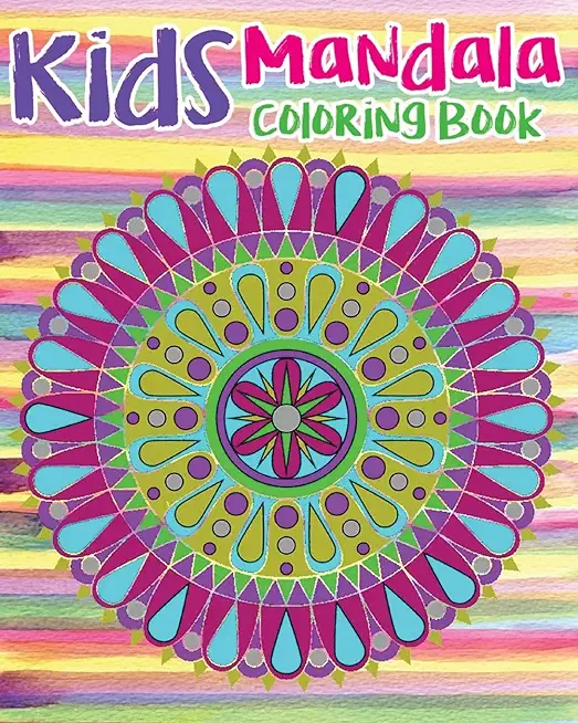 Kids Mandala Coloring Book: Mandala Coloring Book For Kids and Teens: Stress Relieving Mandala Designs (Color Fun!)