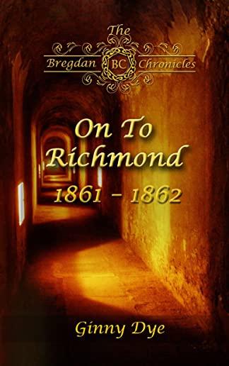 On To Richmond 1861-1862: (#2 in the Bregdan Chronicles Historical Fiction Romance Series)