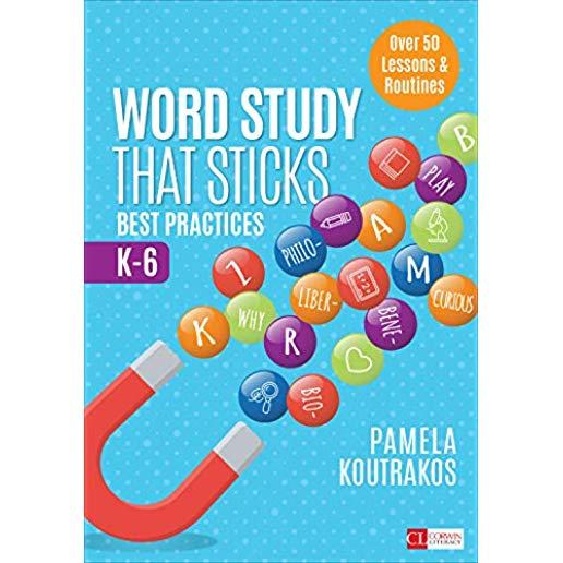 Word Study That Sticks: Best Practices, K-6