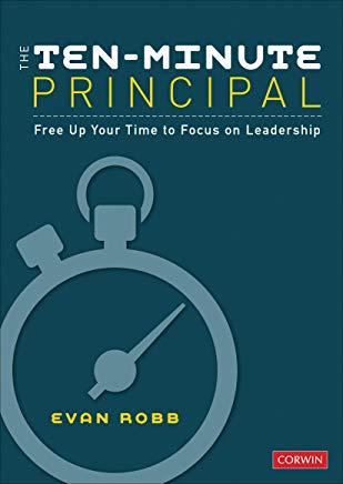 The Ten-Minute Principal: Free Up Your Time to Focus on Leadership