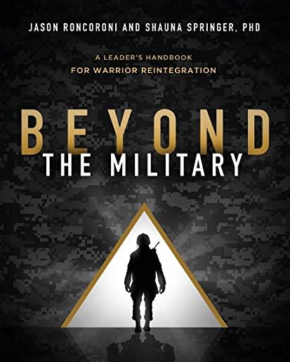 Beyond the Military: A Leader's Handbook for Warrior Reintegration
