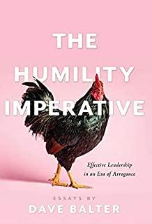 The Humility Imperative: Effective Leadership in an Era of Arrogance