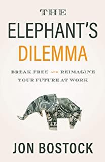 The Elephant's Dilemma: Break Free and Reimagine Your Future at Work