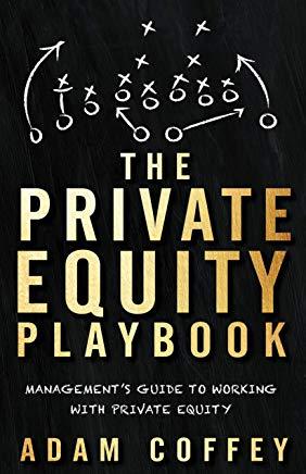 The Private Equity Playbook: Management's Guide to Working with Private Equity