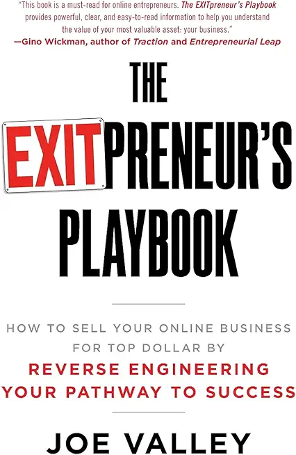 The EXITPreneur's Playbook: How to Sell Your Online Business for Top Dollar by Reverse Engineering Your Pathway to Success