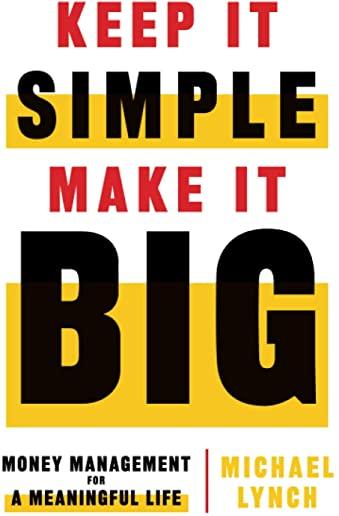 Keep It Simple, Make It Big: Money Management for a Meaningful Life