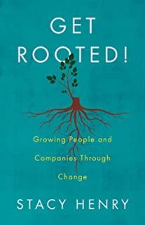 Get Rooted!: Growing People and Companies Through Change