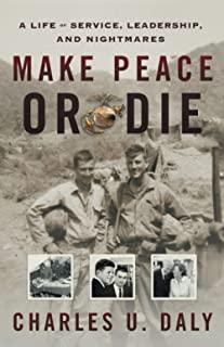 Make Peace or Die: A Life of Service, Leadership, and Nightmares