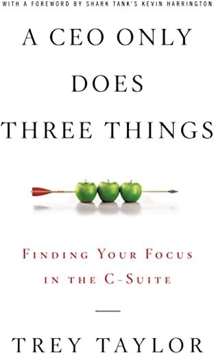 A CEO Only Does Three Things: Finding Your Focus in the C-Suite
