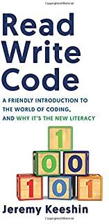 Read Write Code: A Friendly Introduction to the World of Coding, and Why It's the New Literacy