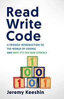 Read Write Code: A Friendly Introduction to the World of Coding, and Why It's the New Literacy