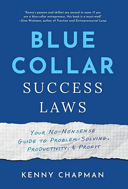 Blue Collar Leadership Laws: Your No-Nonsense Guide to Problem-Solving, Productivity, & Profit