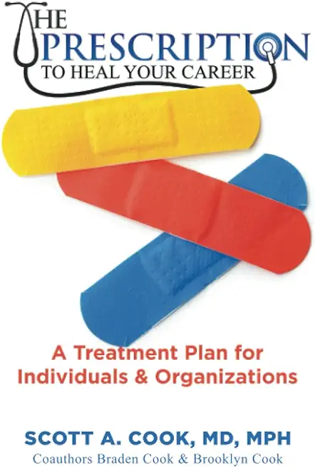 The Prescription to Heal Your Career: A Treatment Plan for Individuals & Organizations