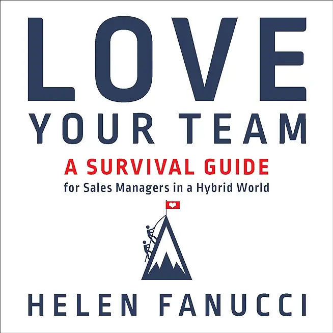 Love Your Team: A Survival Guide for Sales Managers in a Hybrid World