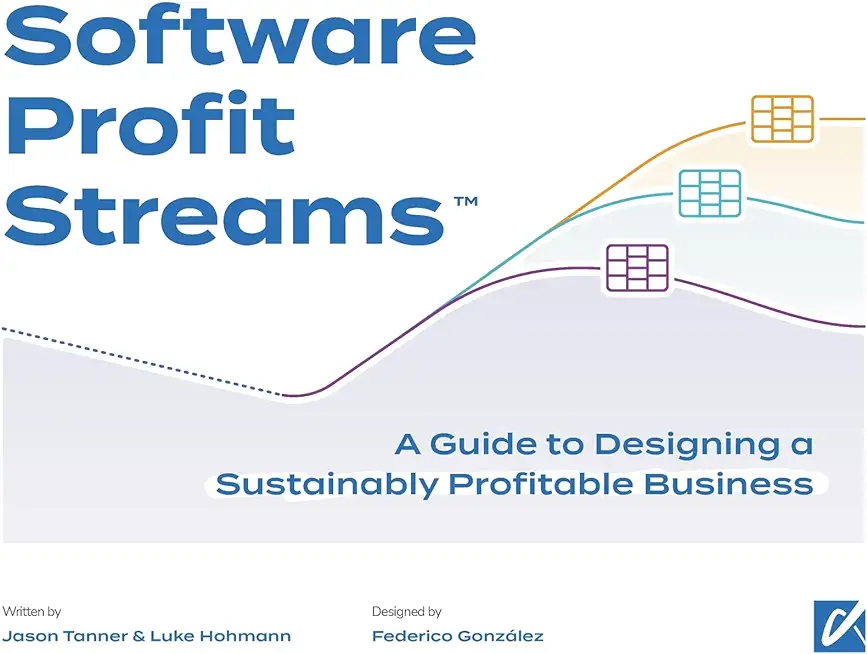 Software Profit Streams(TM): A Guide to Designing a Sustainably Profitable Business