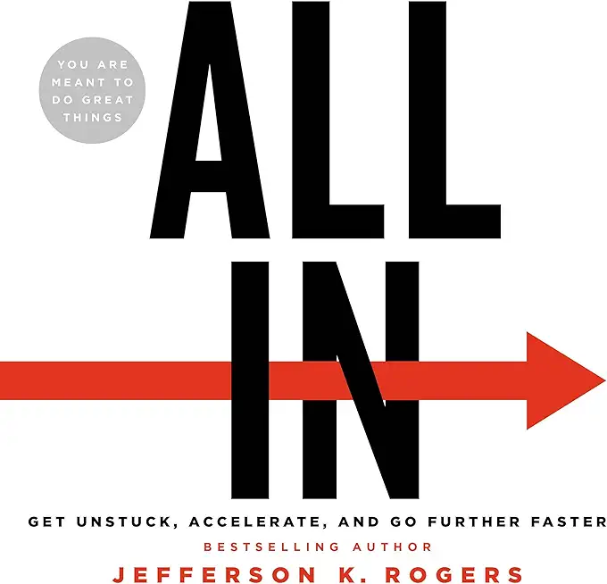 All in: Get Unstuck, Accelerate, and Go Further Faster