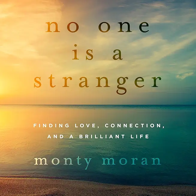 No One Is a Stranger: Finding Love, Connection, and a Brilliant Life