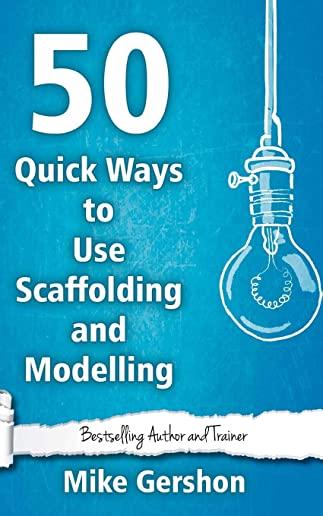 50 Quick Ways to Use Scaffolding and Modelling