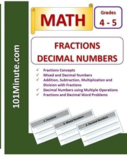 Grade 4 and Grade 5 - Fractions and Decimal Numbers (101Minute.com Math Workbook): Fractions Concepts, Mixed and Decimal Numbers, and Addition, Subtra