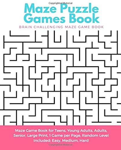 Maze Puzzle Games Book: Brain Challenging Maze Game Book for Teens, Young Adults, Adults, Senior, Large Print, 1 Game per Page, Random Level I