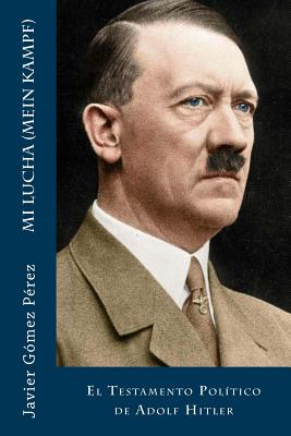 Mi Lucha (Mein Kampf): El Testamento PolÃ­tico de Adolf Hitler