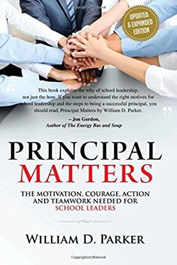 Principal Matters (Updated & Expanded): The Motivation, Action, Courage and Teamwork Needed for School Leaders