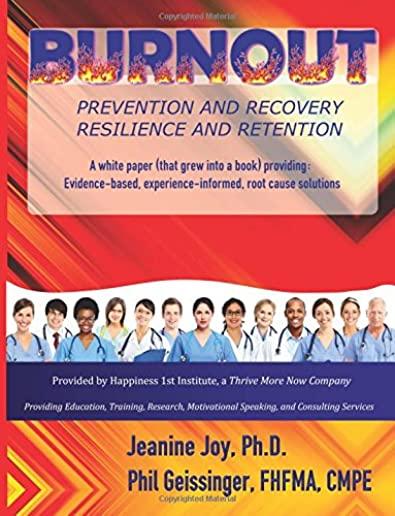 Burnout: Prevention and Recovery, Resilience and Retention: A White Paper (that grew into a book) providing: Evidence-based, ex