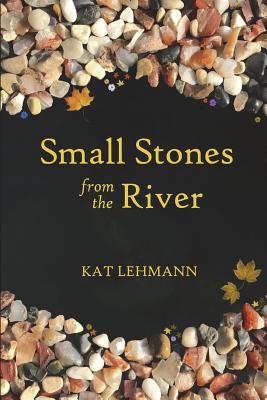 Small Stones from the River: Meditations and Micropoems