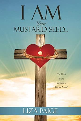 I AM Your Mustard Seed...: 