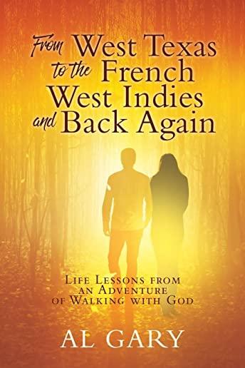 From West Texas to the French West Indies and Back Again: Life Lessons from an Adventure of Walking with God