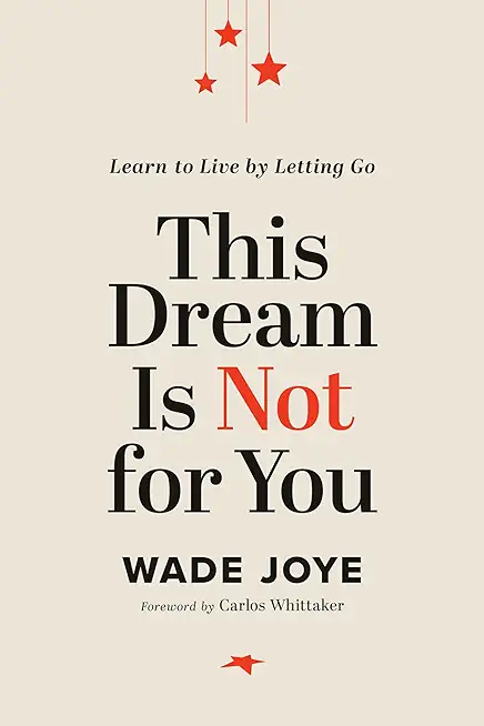 This Dream Is Not for You: Learn to Live by Letting Go