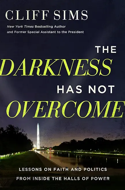 The Darkness Has Not Overcome: Lessons on Faith and Politics from Inside the Halls of Power