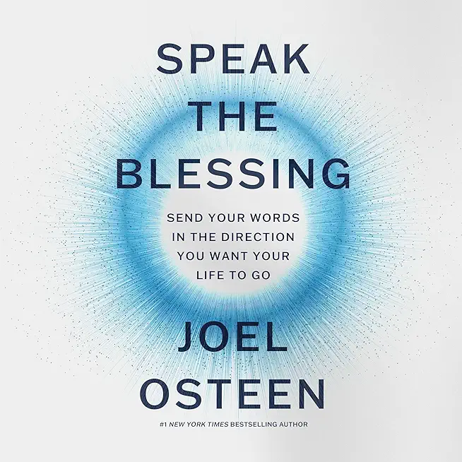 Speak the Blessing: Send Your Words in the Direction You Want Your Life to Go