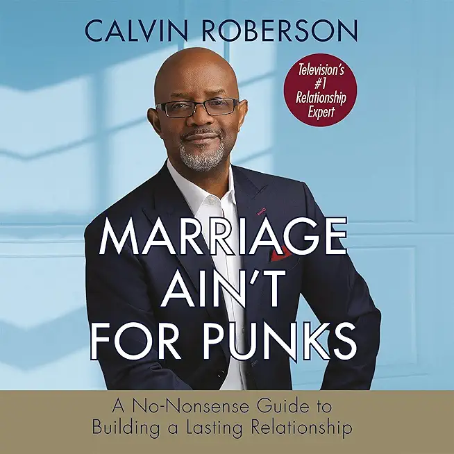 Marriage Ain't for Punks: A No-Nonsense Guide to Building a Lasting Relationship