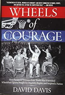 Wheels of Courage: How Paralyzed Veterans from World War II Invented Wheelchair Sports, Fought for Disability Rights, and Inspired a Nati