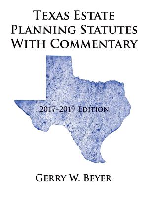Texas Estate Planning Statutes with Commentary: 2017-2019 Edition