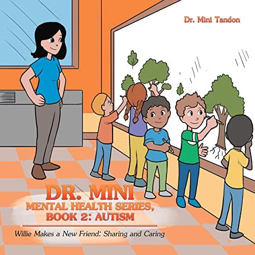 Dr. Mini Mental Health Series, Book 2: Autism: Willie Makes a New Friend: Sharing and Caring