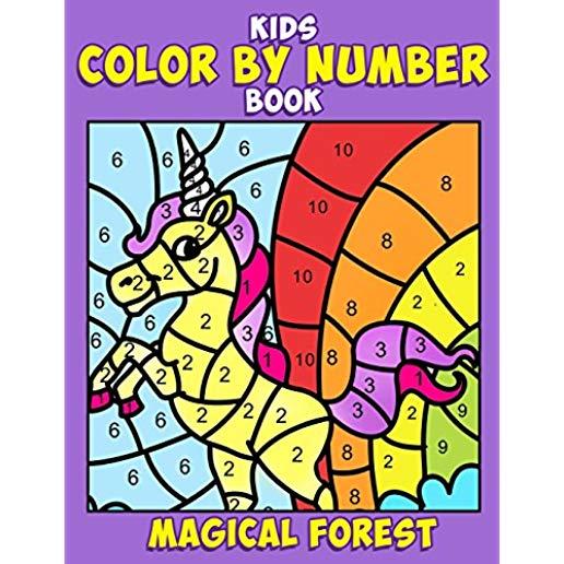 Kids Color by Number Book: Magical Forest: A Super Cute Enchanted Coloring Activity Book for Children with Fantasy Creatures Including Unicorns,