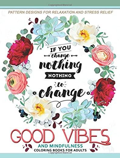 Good Vibes And Mindfulness Coloring Book for Adults: Motivate your life with Positive Words (Inspirational Quotes)