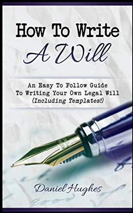 How to Write a Will: An Easy to Follow Guide to Writing Your Own Legal Will (Including Templates!)