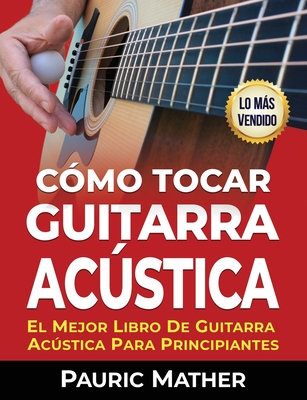 CÃ³mo Tocar Guitarra Acústica: El Mejor Libro De Guitarra AcÃºstica Para Principiantes