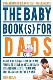 The Baby Books for Dads: Discover the best parenting skills and formula to become an outstanding and extraordinary farther. The ultimate game-c