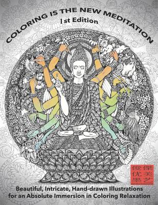 Coloring Is the New Meditation 1st Edition: Beautiful, Intricate, Hand-Drawn Illustrations for an Absolute Immersion in Coloring Relaxation: Kent Chua
